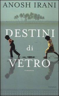 Destini di vetro - Anosh Irani - Libro Piemme 2010 | Libraccio.it