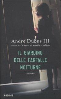 Il giardino delle farfalle notturne - Andre III Dubus - Libro Piemme 2010 | Libraccio.it