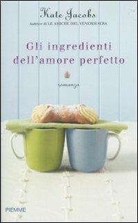 Gli ingredienti dell'amore perfetto - Kate Jacobs - Libro Piemme 2010 | Libraccio.it