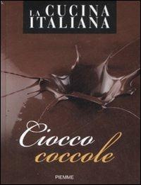 Cioccococcole  - Libro Piemme 2008, La cucina italiana | Libraccio.it