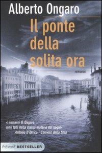 Il ponte della solita ora - Alberto Ongaro - Libro Piemme 2008, Bestseller | Libraccio.it