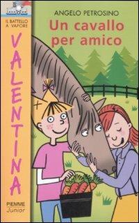 Un cavallo per amico - Angelo Petrosino - Libro Piemme 2009, Il battello a vapore. Serie Valentina | Libraccio.it