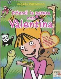 Difendi la natura con Valentina - Angelo Petrosino - Libro Piemme 2009, Il battello a vapore. Serie Valentina | Libraccio.it