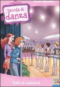 Tutti al concorso! - Aurora Marsotto - Libro Piemme 2009, Il battello a vapore. Scuola di danza | Libraccio.it