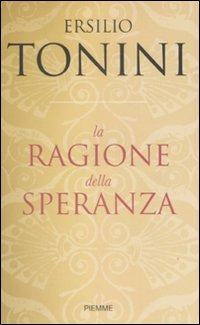 La ragione della speranza - Ersilio Tonini - Libro Piemme 2009 | Libraccio.it