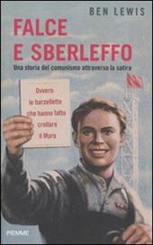 Falce e sberleffo. Una storia del comunismo attraverso la satira. Ovvero: le barzellette che hanno fatto crollare il muro
