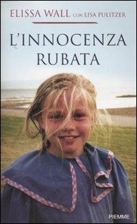 L' innocenza rubata - Elissa Wall, Lisa Pulitzer - Libro Piemme 2010 | Libraccio.it