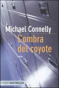 L'ombra del coyote - Michael Connelly - Libro Piemme 2009, Bestseller | Libraccio.it