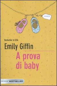 A prova di baby - Emily Giffin - Libro Piemme 2009, Bestseller | Libraccio.it