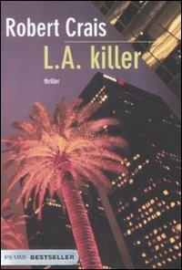 L.A. killer - Robert Crais - Libro Piemme 2009, Bestseller | Libraccio.it