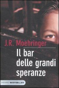 Il bar delle grandi speranze - J. R. Moehringer - Libro Piemme 2009, Bestseller | Libraccio.it