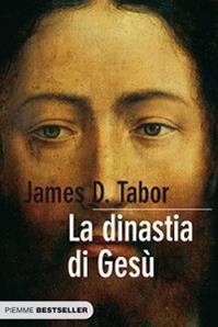 La dinastia di Gesù. La storia segreta di Gesù, della sua famiglia reale e la nascita del cristianesimo - James D. Tabor - Libro Piemme 2009, Bestseller | Libraccio.it