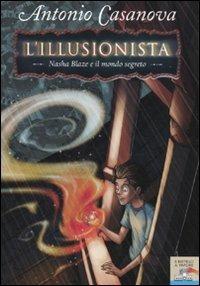 Nasha Blaze e il mondo segreto. L'illusionista. Vol. 1 - Antonio Casanova - Libro Piemme 2009, Il battello a vapore | Libraccio.it