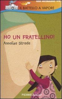 Ho un fratellino! - Annalisa Strada - Libro Piemme 2010, Il battello a vapore. Serie arcobaleno | Libraccio.it