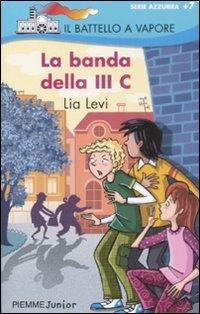 La banda della III C - Lia Levi - Libro Piemme 2009, Il battello a vapore. Serie azzurra | Libraccio.it
