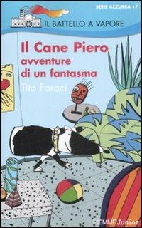 Il Cane Piero. Avventure di un fantasma - Tito Faraci - Libro Piemme 2009, Il battello a vapore. Serie azzurra | Libraccio.it