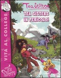 Tea sisters in pericolo! Ediz. illustrata - Tea Stilton - Libro Piemme 2009, Tea Sisters. Vita al college | Libraccio.it