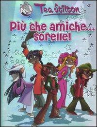 Più che amiche... sorelle! Ediz. illustrata - Tea Stilton - Libro Piemme 2009, Tea Sisters | Libraccio.it