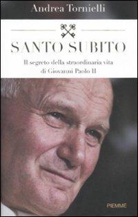 Santo subito. Il segreto della straordinaria vita di Giovanni Paolo II - Andrea Tornielli - Libro Piemme 2009 | Libraccio.it