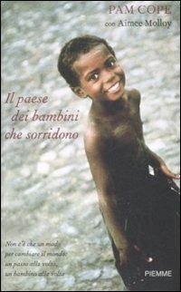 Il paese dei bambini che sorridono - Pam Cope, Aimee Molloy - Libro Piemme 2009, Testimonianze | Libraccio.it