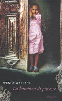 La bambina di polvere - Wendy Wallace - Libro Piemme 2010, Testimonianze | Libraccio.it