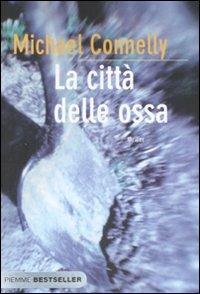 La città delle ossa - Michael Connelly - Libro Piemme 2009, Bestseller | Libraccio.it