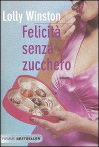 Felicità senza zucchero - Lolly Winston - Libro Piemme 2009, Bestseller | Libraccio.it