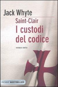 I custodi del codice. Saint-Clair - Jack Whyte - Libro Piemme 2009, Bestseller | Libraccio.it