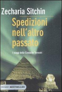 Spedizioni nell'altro passato. I viaggi delle cronache terrestri - Zecharia Sitchin - Libro Piemme 2009, Bestseller | Libraccio.it