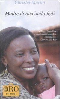Madre di diecimila figli - Christel Martin, Lorette Nobécourt - Libro Piemme 2009, Piemme pocket. Serie oro | Libraccio.it