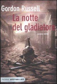 La notte del gladiatore - Gordon Russell - Libro Piemme 2009, Bestseller | Libraccio.it