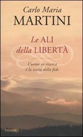 Le ali della libertà. L'uomo in ricerca e la scelta della fede