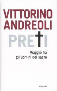 Preti. Viaggio fra gli uomini del sacro - Vittorino Andreoli - Libro Piemme 2009 | Libraccio.it