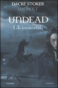 Undead. Gli immortali - Dacre Stoker, Ian Holt - Libro Piemme 2009 | Libraccio.it