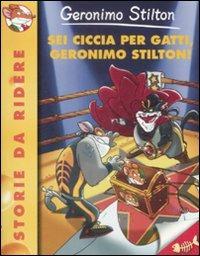 Sei ciccia per gatti, Geronimo Stilton! - Geronimo Stilton - Libro Piemme 2009, Storie da ridere | Libraccio.it