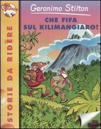 Che fifa sul Kilimangiaro! - Geronimo Stilton - Libro Piemme 2009, Storie da ridere | Libraccio.it