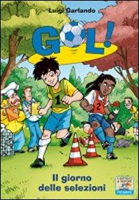 Il giorno delle selezioni - Luigi Garlando - Libro Piemme 2011, Il battello a vapore. Gol! | Libraccio.it