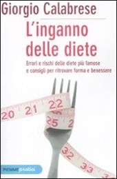 L' inganno delle diete. Errori e rischi delle diete più famose e consigli per ritrovare forma e benessere