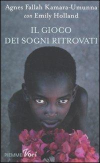 Il gioco dei sogni ritrovati - Agnes Kamara Umunna, Emily Holland - Libro Piemme 2011, Piemme voci | Libraccio.it