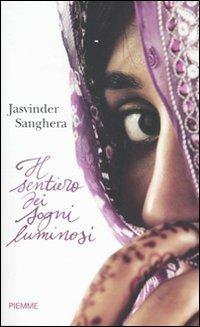 Il sentiero dei sogni luminosi - Jasvinder Sanghera - Libro Piemme 2010 | Libraccio.it