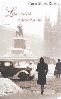 Lola nascerà a diciott'anni - Carla Maria Russo - Libro Piemme 2009 | Libraccio.it