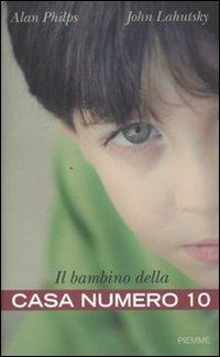 Il bambino della casa numero 10 - Alan Philps, John Lahutsky - Libro Piemme 2010 | Libraccio.it
