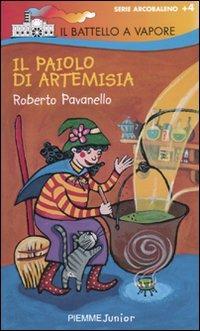 Il paiolo di Artemisia - Roberto Pavanello - Libro Piemme 2010, Il battello a vapore. Serie arcobaleno | Libraccio.it