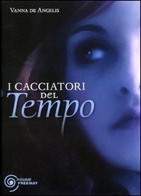 I cacciatori del tempo - Vanna De Angelis - Libro Piemme 2009, Freeway | Libraccio.it
