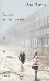 La casa dei bambini dimenticati - Owen Matthews - Libro Piemme 2009 | Libraccio.it