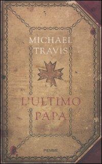 L' ultimo papa - Michael Travis - Libro Piemme 2009 | Libraccio.it
