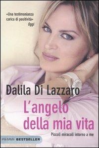 L'angelo della mia vita. Piccoli miracoli intorno a me - Dalila Di Lazzaro - Libro Piemme 2009, Bestseller | Libraccio.it