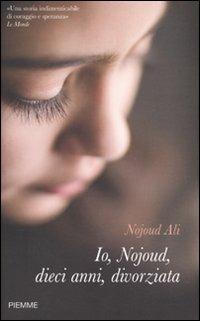 Io, Nojoud, dieci anni, divorziata - Nojoud Ali, Delphine Minoui - Libro Piemme 2009 | Libraccio.it