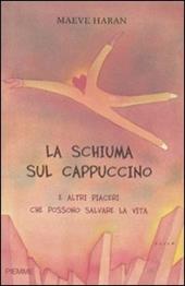 La schiuma sul cappuccino e altri piaceri che possono salvare la vita