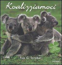 Koalizziamoci - Ray G. Strobel - Libro Piemme 2009 | Libraccio.it